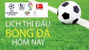 Lịch thi đấu bóng đá – Today’s Full Football Match Schedule